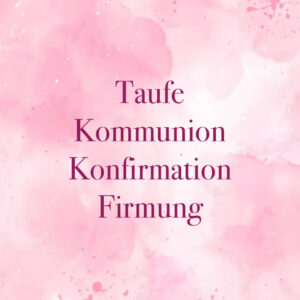 Taufe/Kommunion/Konfirmation/Firmung